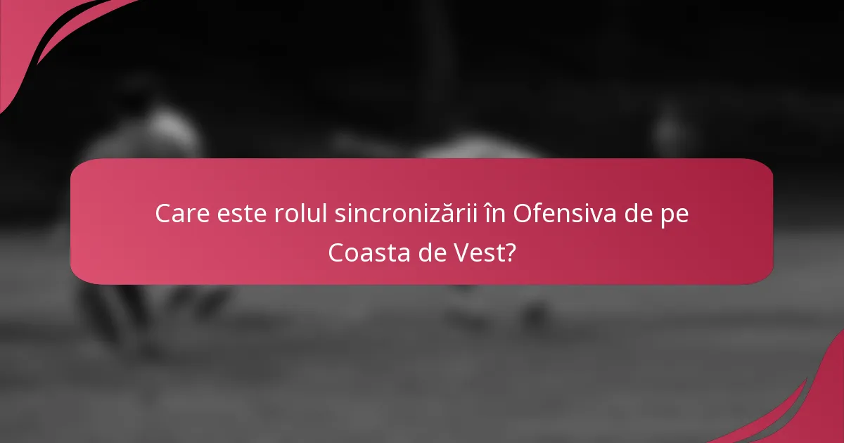Care este rolul sincronizării în Ofensiva de pe Coasta de Vest?