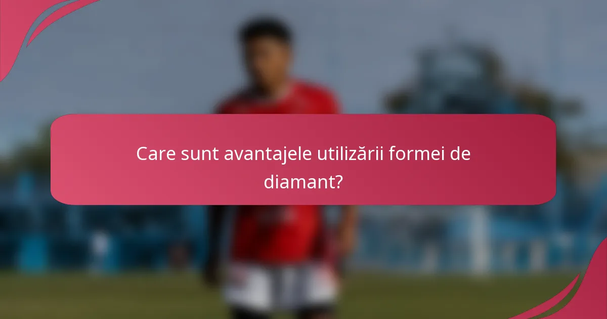 Care sunt avantajele utilizării formei de diamant?