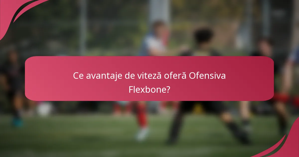 Ce avantaje de viteză oferă Ofensiva Flexbone?