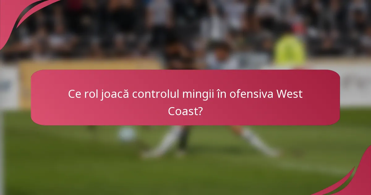 Ce rol joacă controlul mingii în ofensiva West Coast?