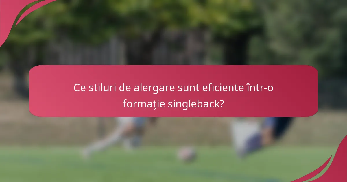 Ce stiluri de alergare sunt eficiente într-o formație singleback?