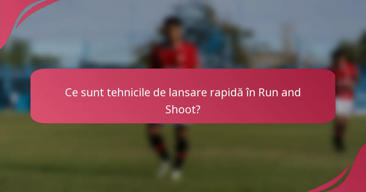 Ce sunt tehnicile de lansare rapidă în Run and Shoot?