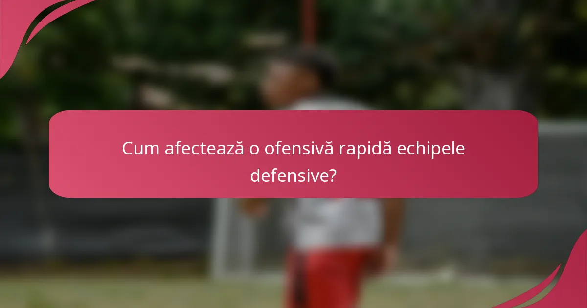 Cum afectează o ofensivă rapidă echipele defensive?