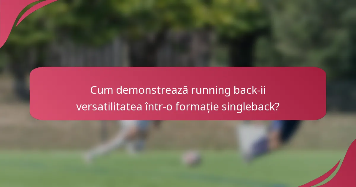 Cum demonstrează running back-ii versatilitatea într-o formație singleback?