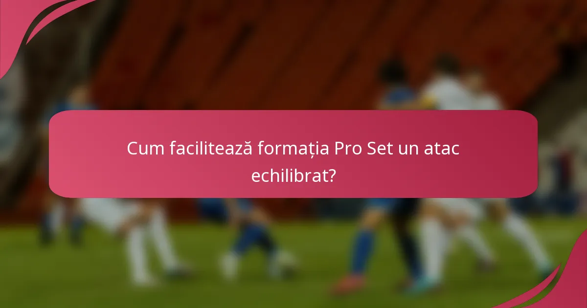 Cum facilitează formația Pro Set un atac echilibrat?