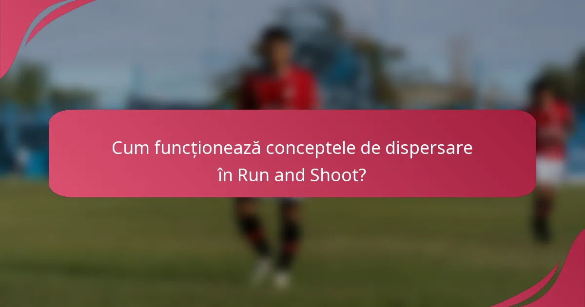 Cum funcționează conceptele de dispersare în Run and Shoot?