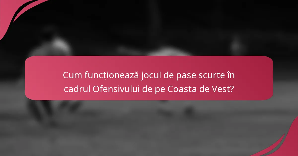 Cum funcționează jocul de pase scurte în cadrul Ofensivului de pe Coasta de Vest?