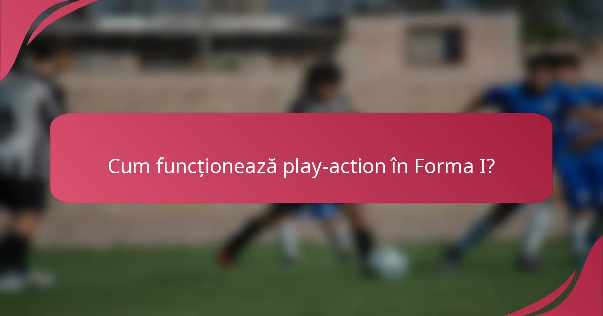 Cum funcționează play-action în Forma I?
