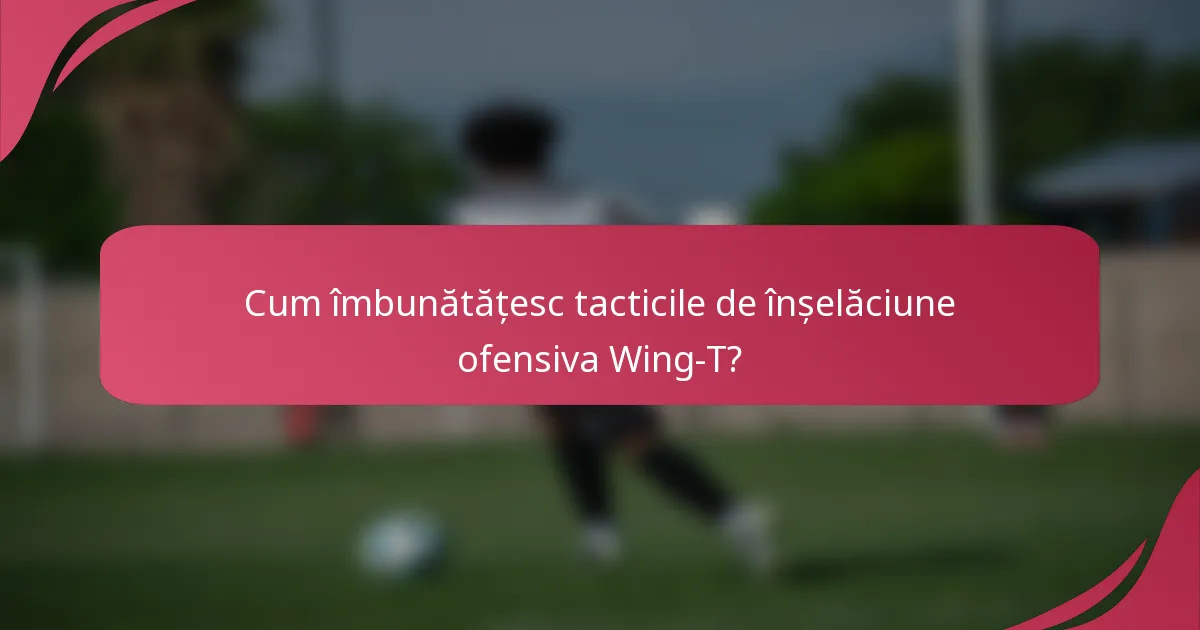 Cum îmbunătățesc tacticile de înșelăciune ofensiva Wing-T?