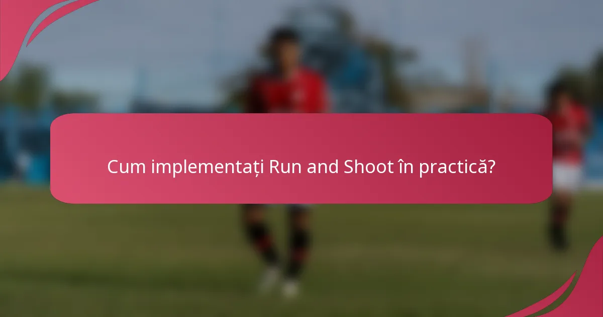 Cum implementați Run and Shoot în practică?