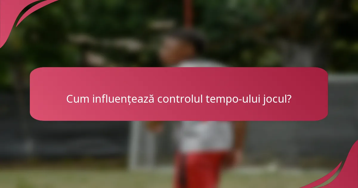 Cum influențează controlul tempo-ului jocul?