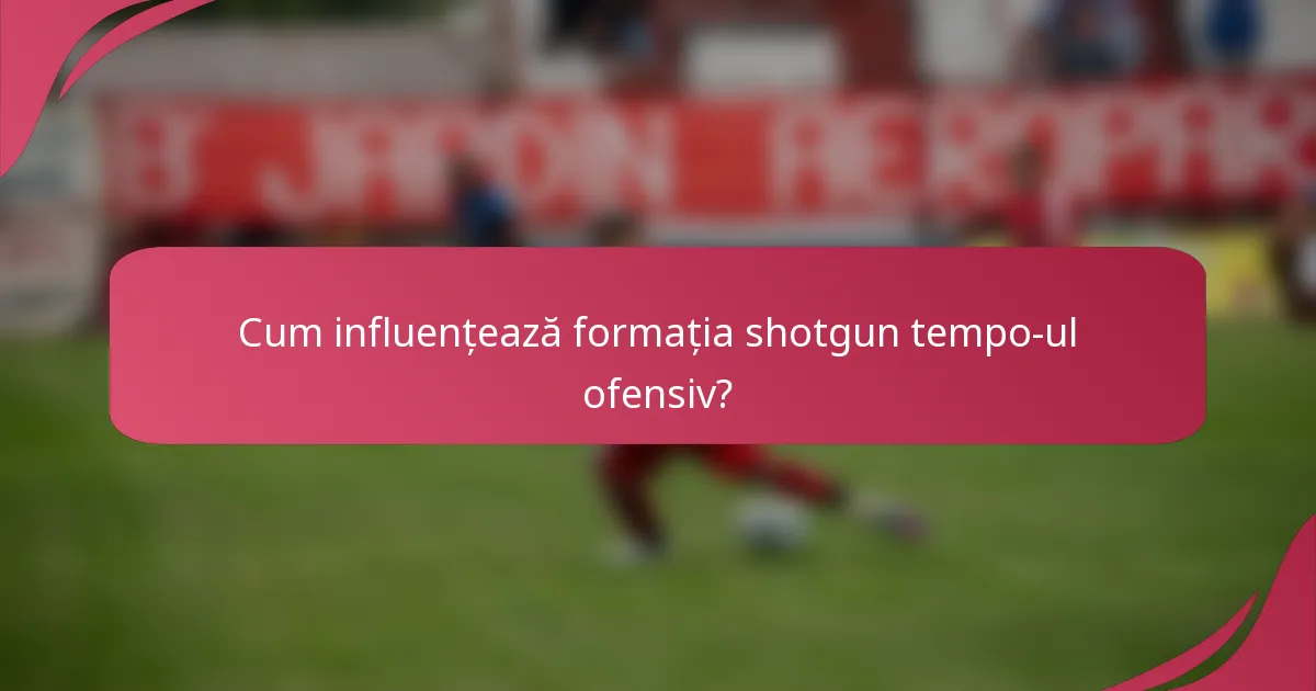 Cum influențează formația shotgun tempo-ul ofensiv?