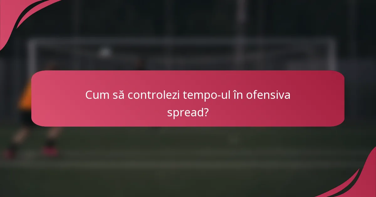 Cum să controlezi tempo-ul în ofensiva spread?
