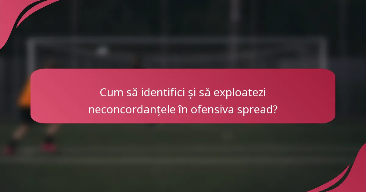 Cum să identifici și să exploatezi neconcordanțele în ofensiva spread?
