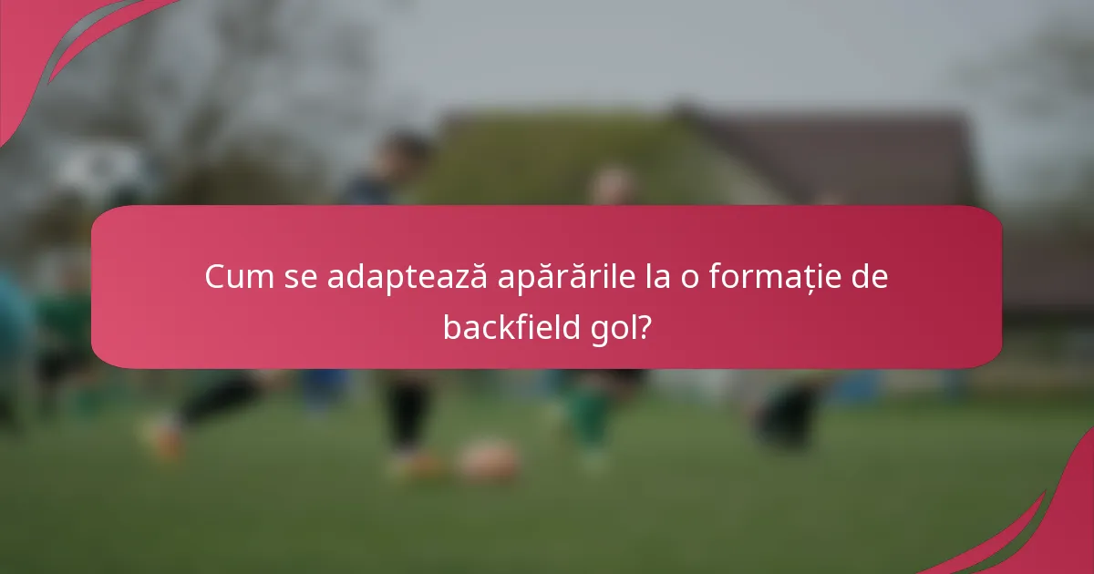 Cum se adaptează apărările la o formație de backfield gol?