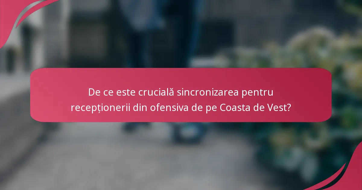 De ce este crucială sincronizarea pentru recepționerii din ofensiva de pe Coasta de Vest?