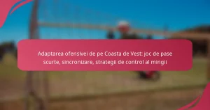 Adaptarea ofensivei de pe Coasta de Vest: joc de pase scurte, sincronizare, strategii de control al mingii