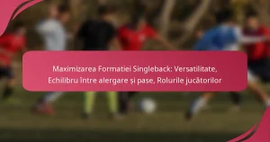 Maximizarea Formatiei Singleback: Versatilitate, Echilibru între alergare și pase, Rolurile jucătorilor