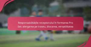 Responsabilitățile receptorului în formarea Pro Set: alergarea pe traseu, blocarea, versatilitatea