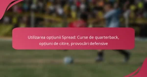 Utilizarea opțiunii Spread: Curse de quarterback, opțiuni de citire, provocări defensive